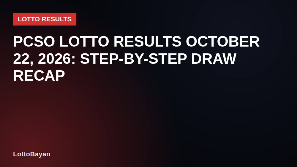 PCSO Lotto Results October 22, 2026: Step-by-Step Draw Recap